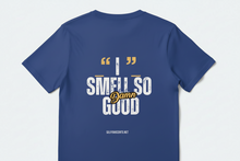 Load image into Gallery viewer, "I Smell So Good" T-Shirt